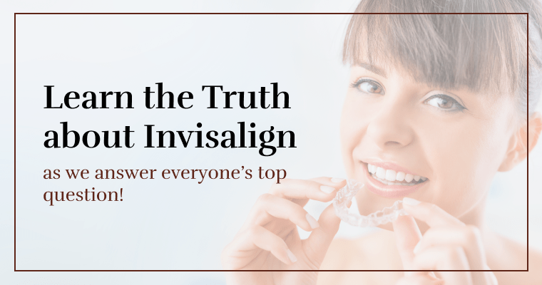 Learn the truth about Invisalign as we answer everyone's top question!